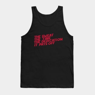 The Sweat The Time The Dedication It Pays Off Tank Top